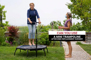 Can You Use a Mini Trampoline After Knee Replacement Surgery?