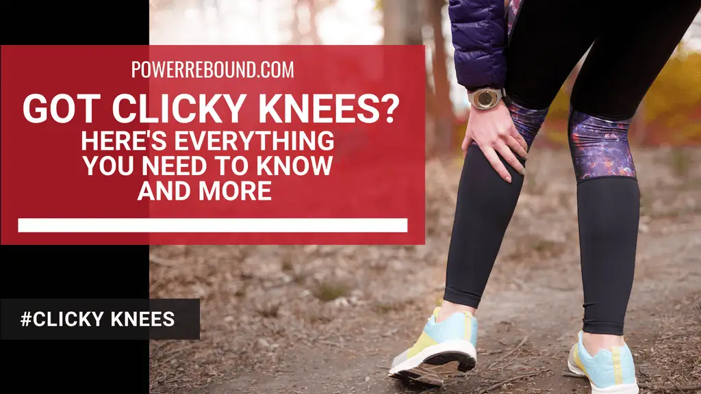 Got Clicky Knees? Here's Everything You Need to Know and More