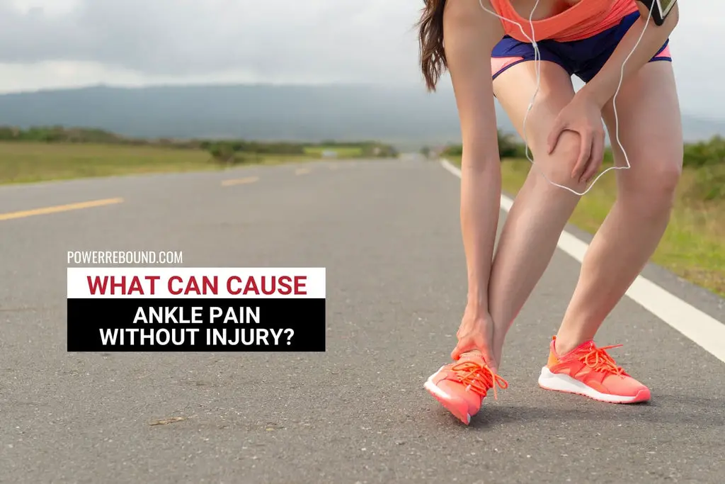 What Can Cause Ankle Pain Without Injury?